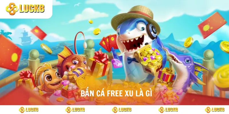 Bắn cá free xu là gì