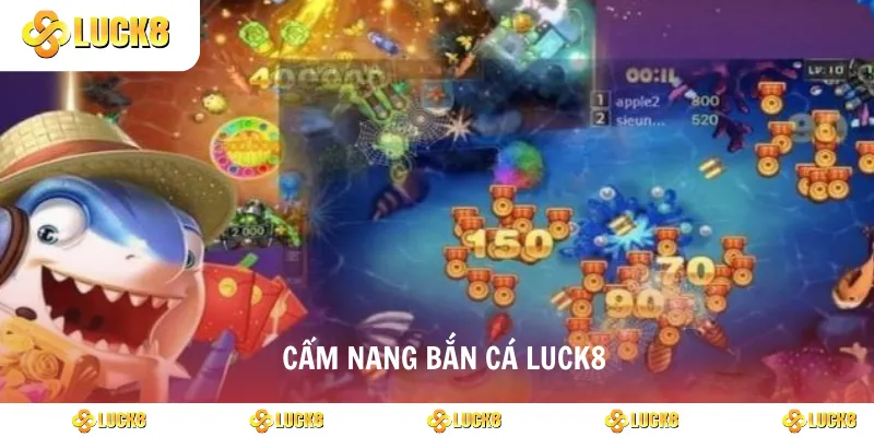 Cẩm nang bắn cá luck8